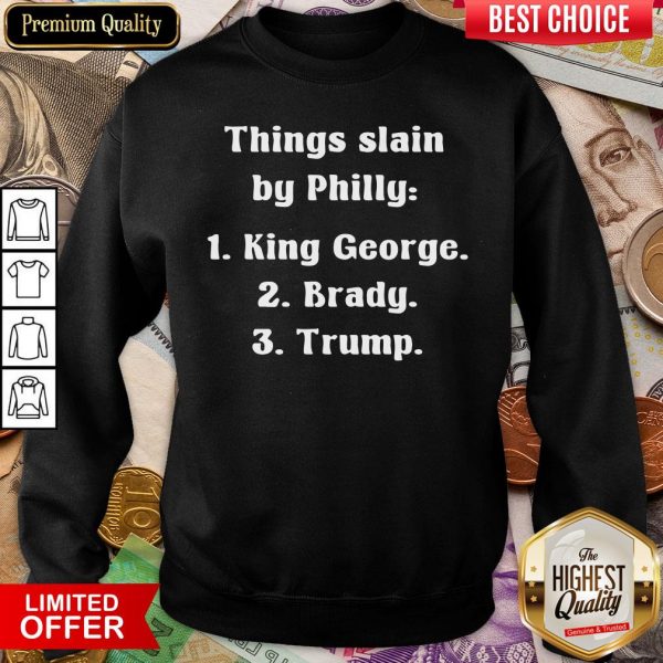 Good Things Slain By Philly King George Brady Trump Sweatshirt - Design By Viewtees.com