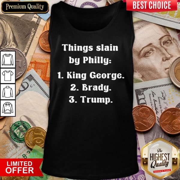 Good Things Slain By Philly King George Brady Trump Tank Top - Design By Viewtees.com