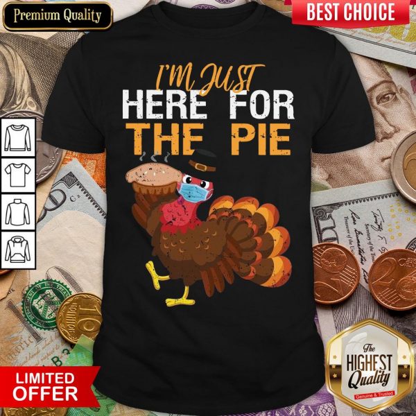 Good Turkey I’m Just Here For The Pie Thanksgiving Shirt - Design By Viewtees.com