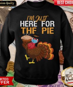 Good Turkey I’m Just Here For The Pie Thanksgiving Sweatshirt - Design By Viewtees.com