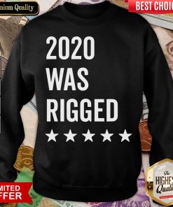 Happy 2020 Was Rigged Quote Stars Election Sweatshirt - Design By Viewtees.com