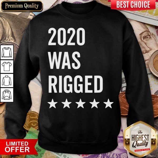 Happy 2020 Was Rigged Quote Stars Election Sweatshirt - Design By Viewtees.com