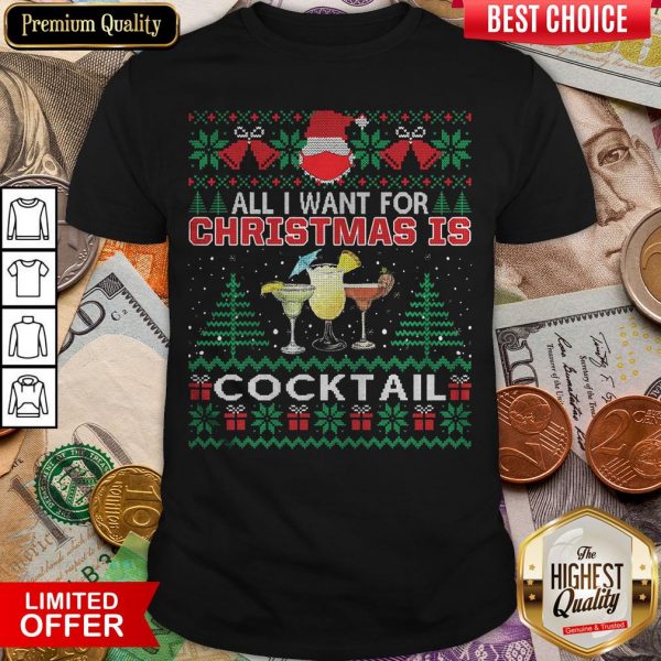 Happy All I Want For Christmas Is Cocktail Ugly Shirt - Design By Viewtees.com