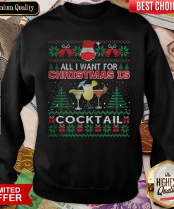 Happy All I Want For Christmas Is Cocktail Ugly Sweatshirt - Design By Viewtees.com