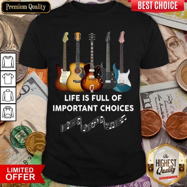 Happy Guitar Life Is Full Of Important Choices Shirt - Design By Viewtees.com