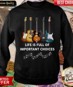 Happy Guitar Life Is Full Of Important Choices Sweatshirt - Design By Viewtees.com