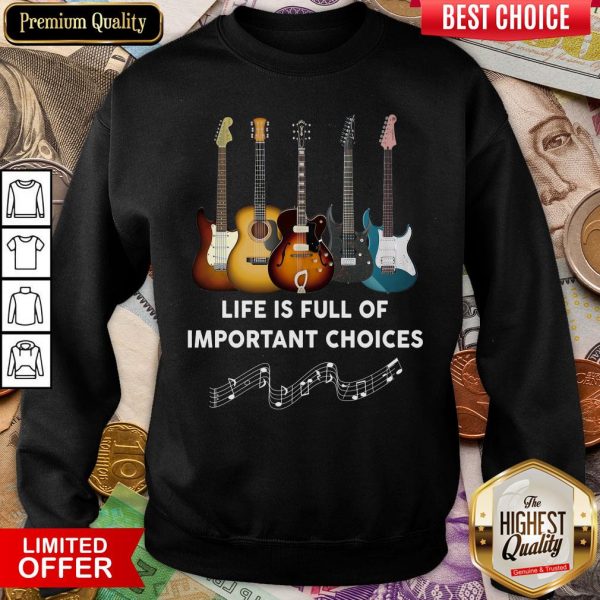 Happy Guitar Life Is Full Of Important Choices Sweatshirt - Design By Viewtees.com