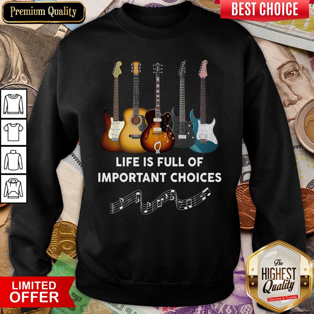 Happy Guitar Life Is Full Of Important Choices Sweatshirt - Design By Viewtees.com 