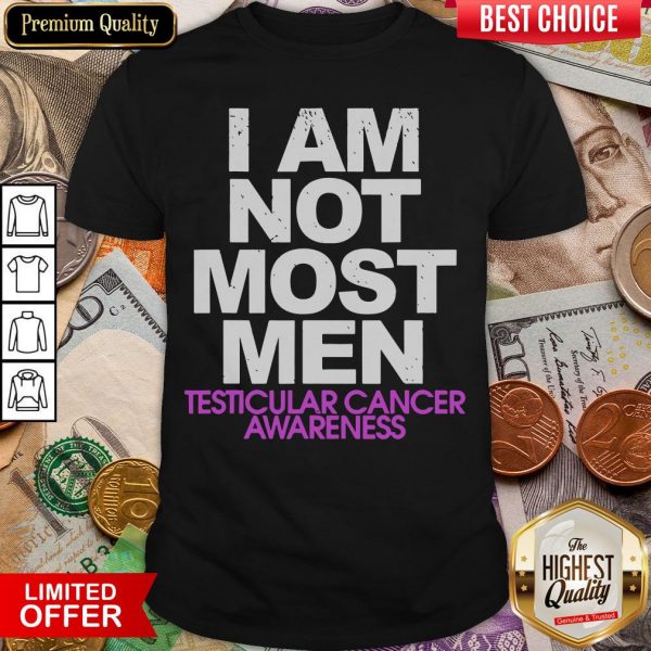 Happy I Am Not Most Men Testicular Cancer Awareness Shirt - Design By Viewtees.com