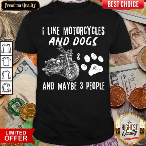 I Like Motorcycles And Dogs And Maybe 3 People Shirt- Design By Viewtees.com