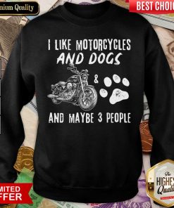 I Like Motorcycles And Dogs And Maybe 3 People Sweatshirt - Design By Viewtees.com