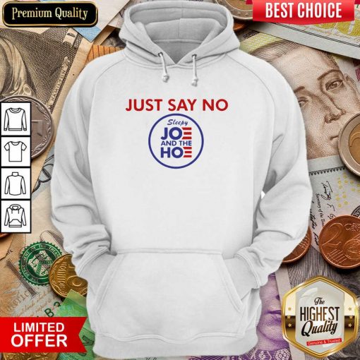 Just Say No Sleepy Joe And Hoe Hoodie - Design By Viewtees.com