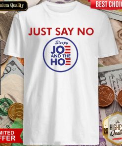 Just Say No Sleepy Joe And Hoe Shirt - Design By Viewtees.com