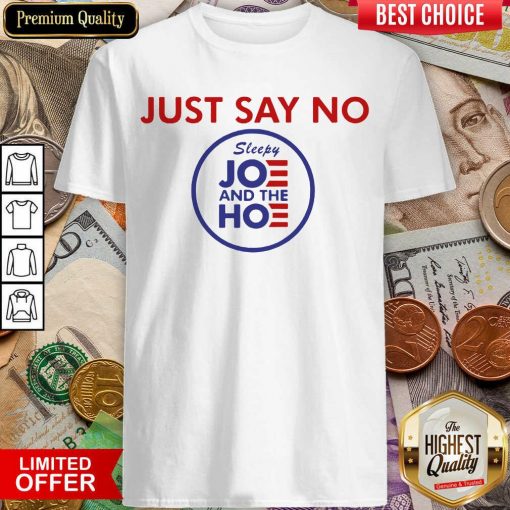 Just Say No Sleepy Joe And Hoe Shirt - Design By Viewtees.com