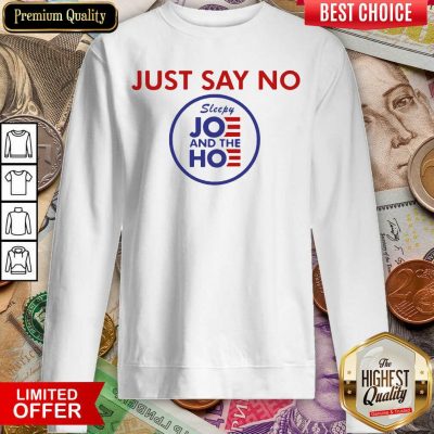 Just Say No Sleepy Joe And Hoe Sweatshirt - Design By Viewtees.com 