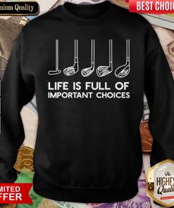 Happy Life is Full Of Important Choices Golf Sweatshirt - Design By Viewtees.com