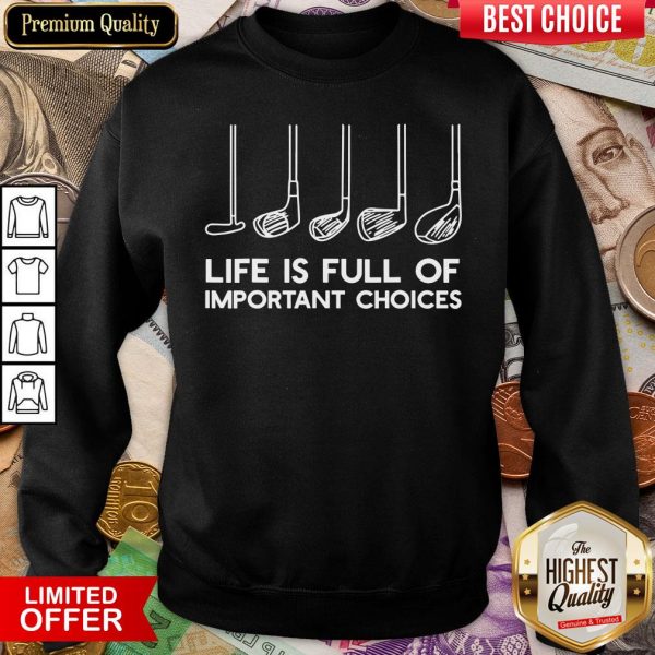 Happy Life is Full Of Important Choices Golf Sweatshirt - Design By Viewtees.com