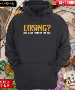 Happy Losing Never Heard Of Her Hoodie - Design By Viewtees.com