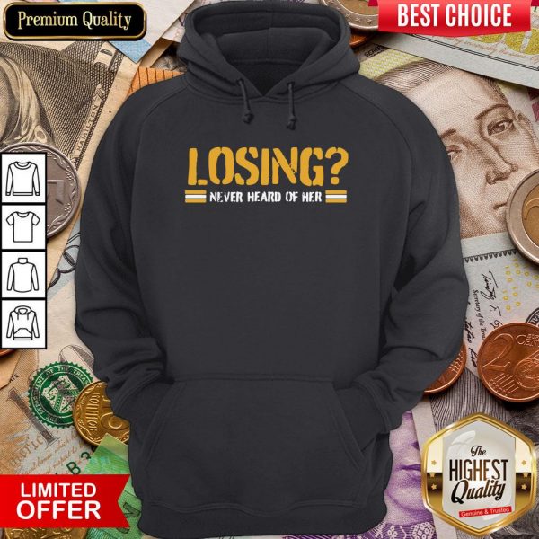 Happy Losing Never Heard Of Her Hoodie - Design By Viewtees.com