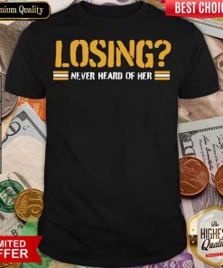 Happy Losing Never Heard Of Her Shirt- Design By Viewtees.com