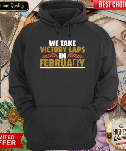 We Take Victory Laps In February Hoodie - Design By Viewtees.com