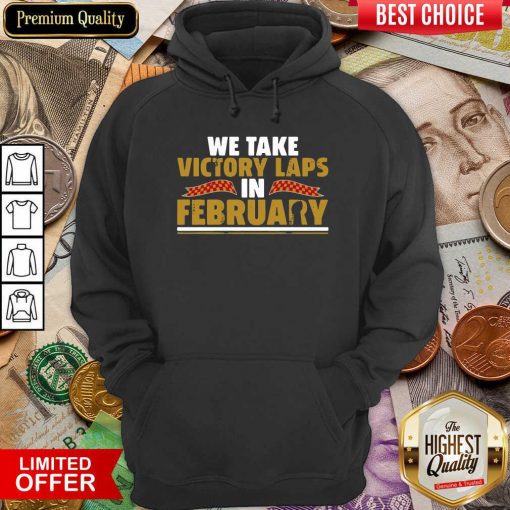 We Take Victory Laps In February Hoodie - Design By Viewtees.com