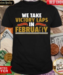 We Take Victory Laps In February Shirt - Design By Viewtees.com