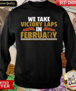 We Take Victory Laps In February Sweatshirt - Design By Viewtees.com