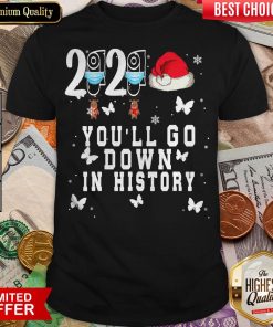 Hot 2020 You’ll Go Down In History Reindeer Mask Hat Santa Xmas Shirt- Design By Viewtees.com
