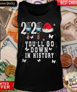 Hot 2020 You’ll Go Down In History Reindeer Mask Hat Santa Xmas Tank Top - Design By Viewtees.com
