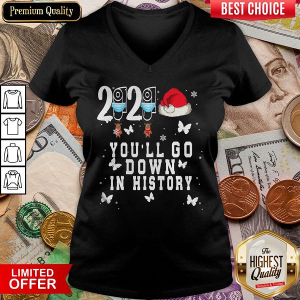 Hot 2020 You’ll Go Down In History Reindeer Mask Hat Santa Xmas V-neck - Design By Viewtees.com