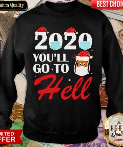 2020 Youll Go To Hell Christmas Reindeer Mask Xmas Sweatshirt - Design By Viewtees.com