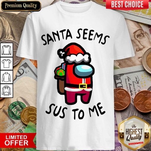 Among Us Santa Seems Sus To Me Christmas Shirt - Design By Viewtees.com