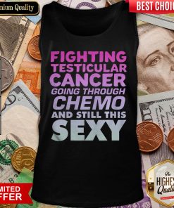 Hot Fighting Testicular Cancer Going Through Chemo And Still Sexy Tank Top - Design By Viewtees.com