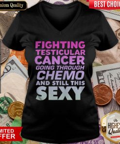 Hot Fighting Testicular Cancer Going Through Chemo And Still Sexy V-neck - Design By Viewtees.com