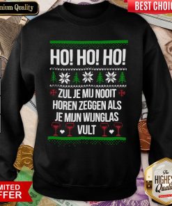 Hot Ho Ho Ho Zul Je Mij Nooit Horen Zeggen Als Je Mijn Wijnglas Vult Sweatshirt - Design By Viewtees.com
