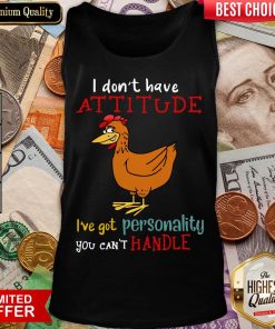 Hot I Don’t Have Attitude I’ve Got Personality You Can’t Handle Chicken Tank Top - Design By Viewtees.com