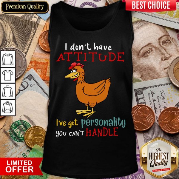 Hot I Don’t Have Attitude I’ve Got Personality You Can’t Handle Chicken Tank Top - Design By Viewtees.com