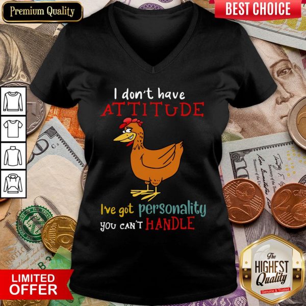 Hot I Don’t Have Attitude I’ve Got Personality You Can’t Handle Chicken V-neck - Design By Viewtees.com