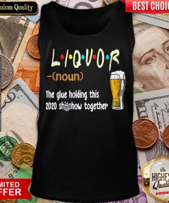 Hot Liquot Beer The Glue Holding This 2020 Shiwshow Together Tank Top - Design By Viewtees.com