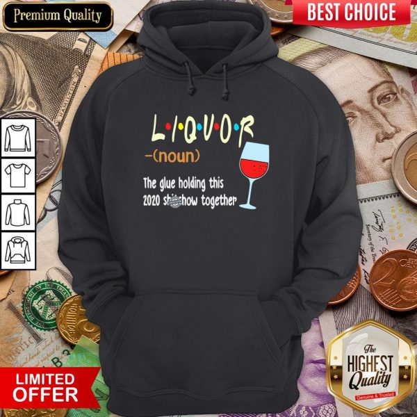 Hot Liquot The Glue Holding This 2020 Shiwshow Together Hoodie - Design By Viewtees.com