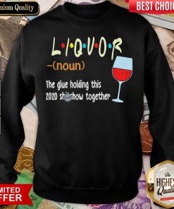 Hot Liquot The Glue Holding This 2020 Shiwshow Together Sweatshirt - Design By Viewtees.com