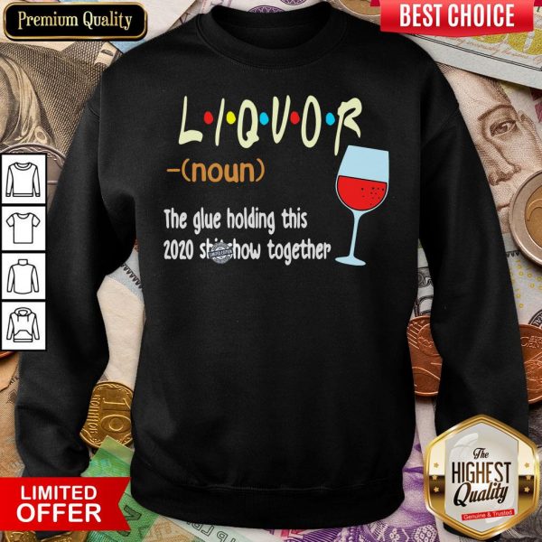 Hot Liquot The Glue Holding This 2020 Shiwshow Together Sweatshirt - Design By Viewtees.com