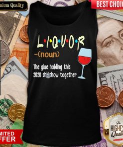 Hot Liquot The Glue Holding This 2020 Shiwshow Together Tank Top - Design By Viewtees.com