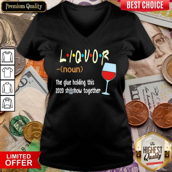 Hot Liquot The Glue Holding This 2020 Shiwshow Together V-neck - Design By Viewtees.com