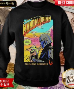 Hot The Mandalorian Baby Yoda Hello Friend The Legend Continue Sweatshirt - Design By Viewtees.com