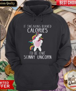 Hot Unicorn If Swearing Burned Calories I’d Be One Skinny Unicorn Hoodie - Design By Viewtees.com