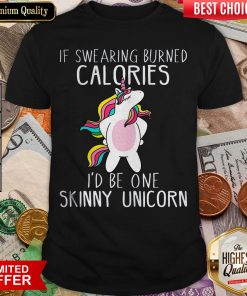 Hot Unicorn If Swearing Burned Calories I’d Be One Skinny Unicorn Shirt - Design By Viewtees.com