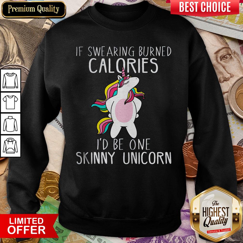 Hot Unicorn If Swearing Burned Calories I’d Be One Skinny Unicorn Sweatshirt - Design By Viewtees.com 