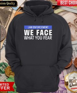 Hot We Face What You Fear Law Enforcement Hoodie - Design By Viewtees.com